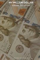 My Million Dollar Ideas Journal: A Small Notebook to Keep All of Your Little and Large Ideas & Find the Big One Which Might Make You a Millionaire 1080419748 Book Cover