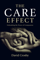 The Care Effect: Unleashing the Power of Compassion 1596694718 Book Cover