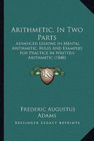 Arithmetic: in two parts ... for common and high schools 1175387703 Book Cover