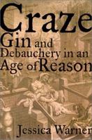 Craze: Gin and Debauchery in An Age of Reason 1568582315 Book Cover