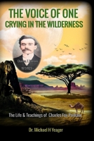 THE VOICE OF ONE CRYING IN THE WILDERNESS: The Life & Teachings of Charles Fox Parham B0C91N9GXK Book Cover