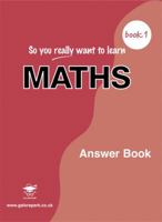 So You Really Want to Learn Maths Book 1: Answer Book 1902984196 Book Cover