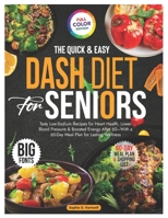 The Quick & Easy DASH Diet for Seniors: Tasty Low-Sodium Recipes for Heart Health, Lower Blood Pressure & Boosted Energy After 60–With a 60-Day Meal Plan for Lasting Wellness B0GF2K3X96 Book Cover