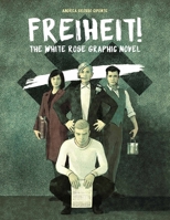 Freiheit!: The White Rose Graphic Novel 0874863449 Book Cover