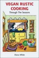 Vegan Rustic Cooking: Through the Seasons 1856230341 Book Cover