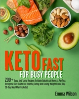 Keto Fast For Busy People: 200+ Easy And Tasty Recipes To Make Quickly at Home. A Perfect Ketogenic Diet Guide For Healthy Eating And Losing Weight Every Day. 28-Day Meal Plan Included. B08Y49Z3V1 Book Cover