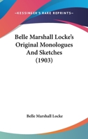 Belle Marshall Locke's Original Monologues and Sketches 1021975435 Book Cover