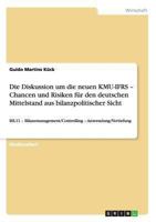 Die Diskussion um die neuen KMU-IFRS - Chancen und Risiken für den deutschen Mittelstand aus bilanzpolitischer Sicht: BIL11 - Bilanzmanagement/Controlling - Anwendung/Vertiefung 3656536619 Book Cover