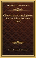 Observations Archeologiques Sur Les Eglises De Rome (1878) 114897590X Book Cover