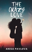 THE CRAZY LOVE: ROMANCE NOVEL (Love & Romance, Romantic novel, Romance Sagas, Romance Satire, fiction love, historical romance, regency romance, regency roman) B08HTF1LYF Book Cover