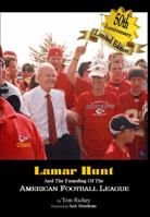 Lamar Hunt And The Founding Of The American Football League 0981740537 Book Cover