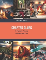 Crafted Clues: A Mystery Among Knitters and Cats B0CSDSQ74J Book Cover