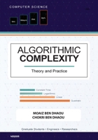 Algorithmic Complexity: Theory and Practice - A Comprehensive Guide to Understanding and Analyzing Algorithm E?ciency 2488616044 Book Cover