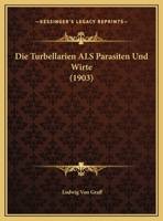 Die Turbellarien Als Parasiten Und Wirte (1903) 1160873992 Book Cover