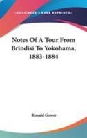 Notes of a Tour from Brindisi to Yokohama: 1883-1884 (Classic Reprint) 3744662659 Book Cover