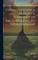 Christian Science History a Statement of Facts Relating to the Authorship 1022144936 Book Cover