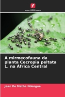 A mirmecofauna da planta Cecropia peltata L. na África Central 6206069125 Book Cover