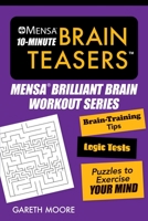 Mensa® 10-Minute Brain Teasers: Brain-Training Tips, Logic Tests, and Puzzles to Exercise Your Mind 1510740996 Book Cover