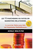 Les 15 Parchemins Du Succs En Marketing Relationnel: Le Secret Des Matres Pour Btir Une Organisation Multimillionnaire 1542760275 Book Cover