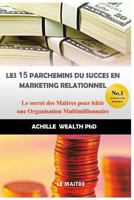 Les 15 Parchemins Du Succ�s En Marketing Relationnel: Le Secret Des Ma�tres Pour B�tir Une Organisation Multimillionnaire 1542760275 Book Cover