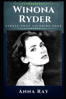 Winona Ryder Stress Away Coloring Book: An Adult Coloring Book Based on The Life of Winona Ryder. (Winona Ryder Stress Away Coloring Books) 1675227799 Book Cover