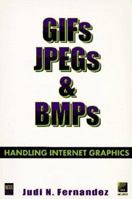 Gifs, Jpegs & Bmps: Handling Internet Graphics 1558285628 Book Cover
