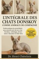 L'INTÉGRALE DES CHATS DONSKOY COMME ANIMAUX DE COMPAGNIE: Guide pratique du propriétaire pour prendre soin de son chat Donskoy : toilettage, alimentation, éducation et bien-être. B0G4FBPCZ8 Book Cover