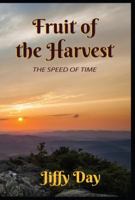 Fruit of the Harvest: The Speed of Time 0692056653 Book Cover
