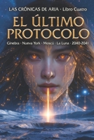 El Último Protocolo (LAS CRÓNICAS DE ARIA) (Spanish Edition) B0GY88WHZX Book Cover