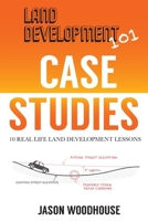 Land Development 101 Case Studies: 10 Real Life Land Development Lessons B08F6CGCDZ Book Cover