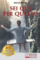 Sei Qui Per Questo: La storia di una ragazza che, grazie alla consapevolezza di sé e all’accettazione di ciò che le è mancato, è riuscita a trovare la propria strada (Italian Edition) 8861748481 Book Cover