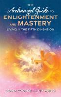 The Archangel Guide to Enlightenment and Mastery: Living in the Fifth Dimension 1781806594 Book Cover