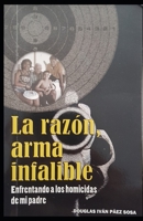 La razón, arma infalible: Enfrentando a los homicidas de mi padre 9584661108 Book Cover