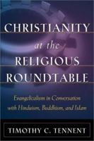 Christianity at the Religious Roundtable: Evangelicalism in Conversation with Hinduism, Buddhism, and Islam 0801026024 Book Cover
