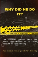 Why Did He Do It?: The Unanswered Questions Behind the Uvalde School Massacre and The Inside Story of the School Shooting. B0CV19LFZ9 Book Cover
