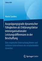 Ausprägungsgrade dynamischer Fähigkeiten als Erklärungsfaktor interorganisationaler Leistungsdifferenzen in der Beschaffung: Eine empirische ... Gewerbes (Edition KWV) 3658246812 Book Cover