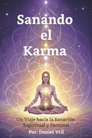 Sanando El Karma: Un Viaje Hacia La Sanación Espiritual y Personal (Spanish Edition) B0F2SPYR89 Book Cover