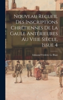 Nouveau Recueil Des Inscriptions Chra(c)Tiennes de La Gaule Anta(c)Rieures Au Viiie Sia]cle (A0/00d.1892) 1019092394 Book Cover