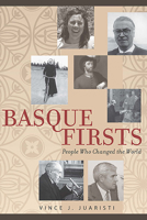Basque Firsts: People Who Changed the World: People Who Changed the World 1943859205 Book Cover