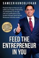Feed The Entrepreneur In You: Practical Steps on how you can satisfy your hunger of becoming an Entrepreneur through Restaurant franchise model. 1793420025 Book Cover