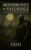 Moonbones of Vaelridge: A Knight’s Curse of Redemption B0FQN4WGDM Book Cover