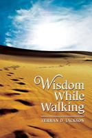 Wisdom While Walking 1482032198 Book Cover