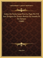 Lettre De Notre Saint Pere Le Pape Pie VII Aux Eveques De France Retires En Souabe Et En Saviere 1169387349 Book Cover