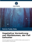 Vegetative Vermehrung von Obstbäumen, der Fall Safoutier: Schichtungsversuche mit SAFOU (Dacryodes edulis) in verschiedenen Substraten 6204070932 Book Cover