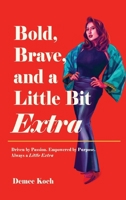 Bold, Brave, and a Little Bit Extra: Driven by Passion. Empowered by Purpose. Always a Little Extra B0DT8SBJRF Book Cover