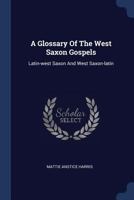 A Glossary of the West Saxon Gospels: Latin-West Saxon and West Saxon-Latin 1377211045 Book Cover