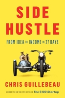 Side Hustle: From Idea to Income in 27 Days 1524758841 Book Cover