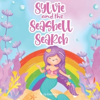 Sylvie and the Seashell Search: A Colorful Underwater Adventure to Help Children Ages 3-5 Learn the Colors of the Rainbow! B0CVQPSLXQ Book Cover