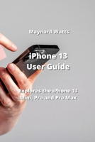 iPhone 13 User Guide: Explores the iPhone 13 Mini, Pro and Pro Max 9977729301 Book Cover