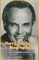 Harry Belafonte Biography: The Life Of An Extraordinary Music Icon B0C2SCNYF9 Book Cover